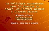 1 La Politique européenne dans le domaine du sport: de larrêt Bosman à larrêt Bernard Michele Colucci info@colucci.euinfo@colucci.eu  .