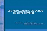 LES MEDICAMENTS DE LA RUE EN COTE DIVOIRE LES MEDICAMENTS DE LA RUE EN COTE DIVOIRE Présentation : Dr. KOUASSI Parfait Président du Conseil National de.
