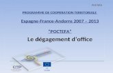 PROGRAMME DE COOPERATION TERRITORIALE Espagne-France-Andorre 2007 – 2013 POCTEFA Le dégagement doffice POCTEFA.