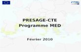 PRESAGE-CTE Programme MED Février 2010. 1. 1.Rappel du circuit de certification des dépenses 2. 2.Se connecter à PRESAGE CTE 3. 3.Saisir des dépenses.