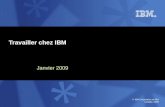 © IBM Corporation et IBM Canada, 2009 Janvier 2009 Travailler chez IBM.