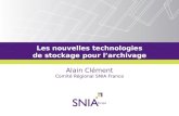 Les nouvelles technologies de stockage pour larchivage Alain Clément Comité Régional SNIA France.