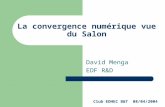 La convergence numérique vue du Salon David Menga EDF R&D Club EDHEC B&T 08/04/2004.