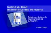 Institut du Droit International des Transports Réglementation du TRANSPORT DE DECHETS Frédéric LETACQ.