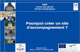 CIEP Centre international détudes pédagogiques Pourquoi créer un site daccompagnement ? Séminaire final Sèvres - France - Novembre 2009.