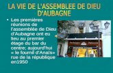 Les premières réunions de lassemblée de Dieu dAubagne ont eu lieu au premier étage du bar du centre; aujourdhui « le fournil dAnaïs» rue de la république.