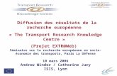 Diffusion des résultats de la recherche européenne « The Transport Research Knowledge Centre » (Projet EXTR@Web) Séminaire sur la recherche européenne.