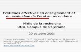 Pratiques effectives en enseignement et en évaluation de l'oral au secondaire Midis de la recherche UQO, Campus de St-Jérôme 20 octobre 2008 Lizanne Lafontaine,