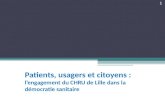 Patients, usagers et citoyens : lengagement du CHRU de Lille dans la démocratie sanitaire 1.