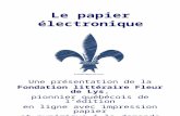 Le papier électronique Une présentation de la Fondation littéraire Fleur de Lys, pionnier québécois de lédition en ligne avec impression papier et numérique.