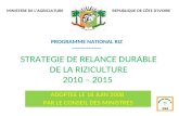 STRATEGIE DE RELANCE DURABLE DE LA RIZICULTURE 2010 – 2015 ADOPTEE LE 18 JUIN 2008 PAR LE CONSEIL DES MINISTRES REPUBLIQUE DE CÔTE DIVOIRE PROGRAMME NATIONAL.