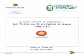 24/09/10 Le Bilan Carbone en entreprise : Spécificités des Bilans Carbone de réseaux commerciaux Les opportunités durables de votre entreprise GreenDay.