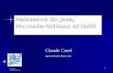 1 Naissance du Jazz, Nouvelle-Orléans et Haïti Claude Carré ageccarre@yahoo.com Eh, la bas Willie Didi Pierce.