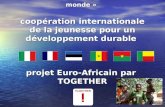 Action 3.2 « jeunesse dans le monde » coopération internationale de la jeunesse pour un développement durable projet Euro-Africain par TOGETHER.