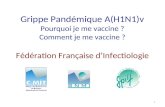 Grippe Pandémique A(H1N1)v Pourquoi je me vaccine ? Comment je me vaccine ? 1 Fédération Française dInfectiologie.
