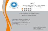 Linformation scientifique et technique au Maroc Séminaire-Atelier «Gestion du Consortium des Ressources Electroniques: Négociation et Licences» Rabat le.