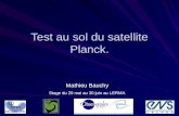 Test au sol du satellite Planck. Mathieu Bauchy Stage du 29 mai au 30 juin au LERMA.