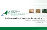 Lindustrie forestière du Nouveau-Brunswick La foresterie au Nouveau-Brunswick Certification – Greening the Supply Chain 16 décembre 2005.