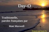 Day-O Traditionelle, paroles françaises par Matt Maxwell 1 Préparée par Karen To.