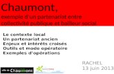 Chaumont, exemple dun partenariat entre collectivité publique et bailleur social RACHEL 13 juin 2013 Le contexte local Un partenariat ancien Enjeux et.