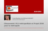 Contribution de Michel JOUVET michel.jouvet.01@orange.fr Citoyenneté, PLU métropolitain et Projet 2030 pour la métropole 26.04.2013.