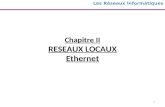 1 Chapitre II RESEAUX LOCAUX Ethernet Les Réseaux Informatiques.