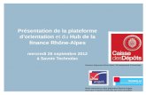 Présentation de la plateforme dorientation et du Hub de la finance Rhône-Alpes mercredi 26 septembre 2012 à Savoie Technolac Direction Régionale Rhône-Alpes.