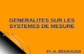 Pr. A. BEKKAOUI GENERALITES SUR LES SYSTEMES DE MESURE.