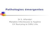 Pathologies ©mergentes Dr S. Alfandari Maladies Infectieuses & Hygi¨ne CH Tourcoing & CHRU Lille