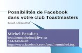 Possibilités de Facebook dans votre club Toastmasters Samedi, le 12 juin 2010 Michel Beaulieu beaulieumicheltm@live.ca 514-349-6478 .