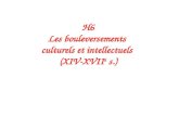 H6 Les bouleversements culturels et intellectuels (XIV-XVII e s.)