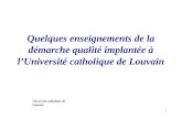 1 Quelques enseignements de la démarche qualité implantée à lUniversité catholique de Louvain Université catholique de Louvain.