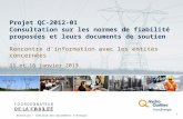 Projet QC-2012-01 Consultation sur les normes de fiabilité proposées et leurs documents de soutien Rencontre d'information avec les entités concernées.