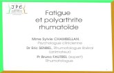 Fatigue et polyarthrite rhumatoïde Mme Sylvie CHAMBELLAN, Psychologue clinicienne Dr Eric SENBEL, Rhumatologue libéral (animateur) Pr Bruno FAUTREL (expert)
