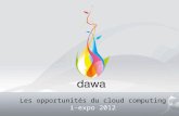 Les opportunités du cloud computing i-expo 2012. I – Dawa en quelques mots 2 Fondée en 2010 par Damien ANFROY, ancien chef de produit web dans un groupe.