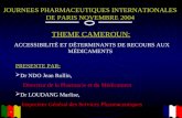 JOURNEES PHARMACEUTIQUES INTERNATIONALES DE PARIS NOVEMBRE 2004 THEME CAMEROUN: ACCESSIBILITÉ ET DÉTERMINANTS DE RECOURS AUX MÉDICAMENTS PRESENTE PAR:
