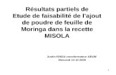 Résultats partiels de Etude de faisabilité de lajout de poudre de feuille de Moringa dans la recette MISOLA Justin KINDA coordonnateur ABUM Mercredi 14.