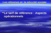 Les réformes et la sécurité sociale Le tarif de référence : Aspects opérationnels Le tarif de référence : Aspects opérationnels Dr ACHEUK-YOUCEF Chawki.
