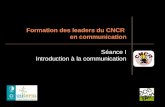 Formation des leaders du CNCR en communication Séance I Introduction à la communication.