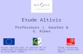 Etude Altivis Professeurs J. Gaucher & G. Ribes Projet réalisé avec le soutien de la communauté européenne dans le cadre du programme Leader + Etude cofinancée.
