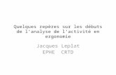 Quelques repères sur les débuts de lanalyse de lactivité en ergonomie Jacques Leplat EPHE CRTD.