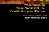 Présentation du Traité établissant une Constitution pour lEurope Julien Anthonioz-Blanc.