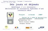 1 Dés joués et déjoués Génétique dune ressource : déclinaison en ressources hybrides dune ressource mère Projet e-CoLab INRP Equipe de lIREM de Montpellier.