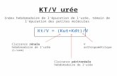 Kt/V = (Kut+Kdt)/V KT/V urée Index hebdomadaire de lépuration de lurée, témoin de lépuration des petites molécules Clairance rénale hebdomadaire de lurée.