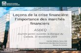 Leçons de la crise financière: limportance des marchés financiers ASDEQ Journée portes ouvertes la Banque du Canada, 30 novembre 2009 Carolyn Wilkins,
