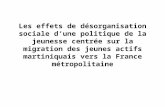 Les effets de désorganisation sociale dune politique de la jeunesse centrée sur la migration des jeunes actifs martiniquais vers la France métropolitaine.