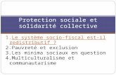 1.Le système socio-fiscal est-il redistributif ? 2.Pauvreté et exclusion 3.Les minima sociaux en question 4.Multiculturalisme et communautarisme Protection.