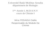 Mme FEDAOUI Dalila Responsable du Module De Chimie Université Badji Mokhtar Annaba département de Biologie 1 ière Année L.M.D.S.N.V cours de Chimie I.