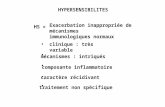 HYPERSENSIBILITES HS = Exacerbation inappropriée de mécanismes immunologiques normaux clinique : très variable mécanismes : intriqués composante inflammatoire.