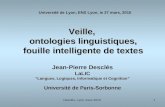 Desclés, Lyon, mars 20101 Veille, ontologies linguistiques, fouille intelligente de textes Jean-Pierre Desclés LaLIC Langues, Logiques, Informatique et.